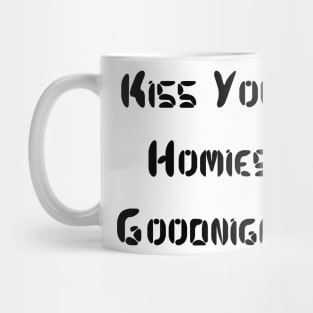 Kiss Your  Homies  Goodnight Mug